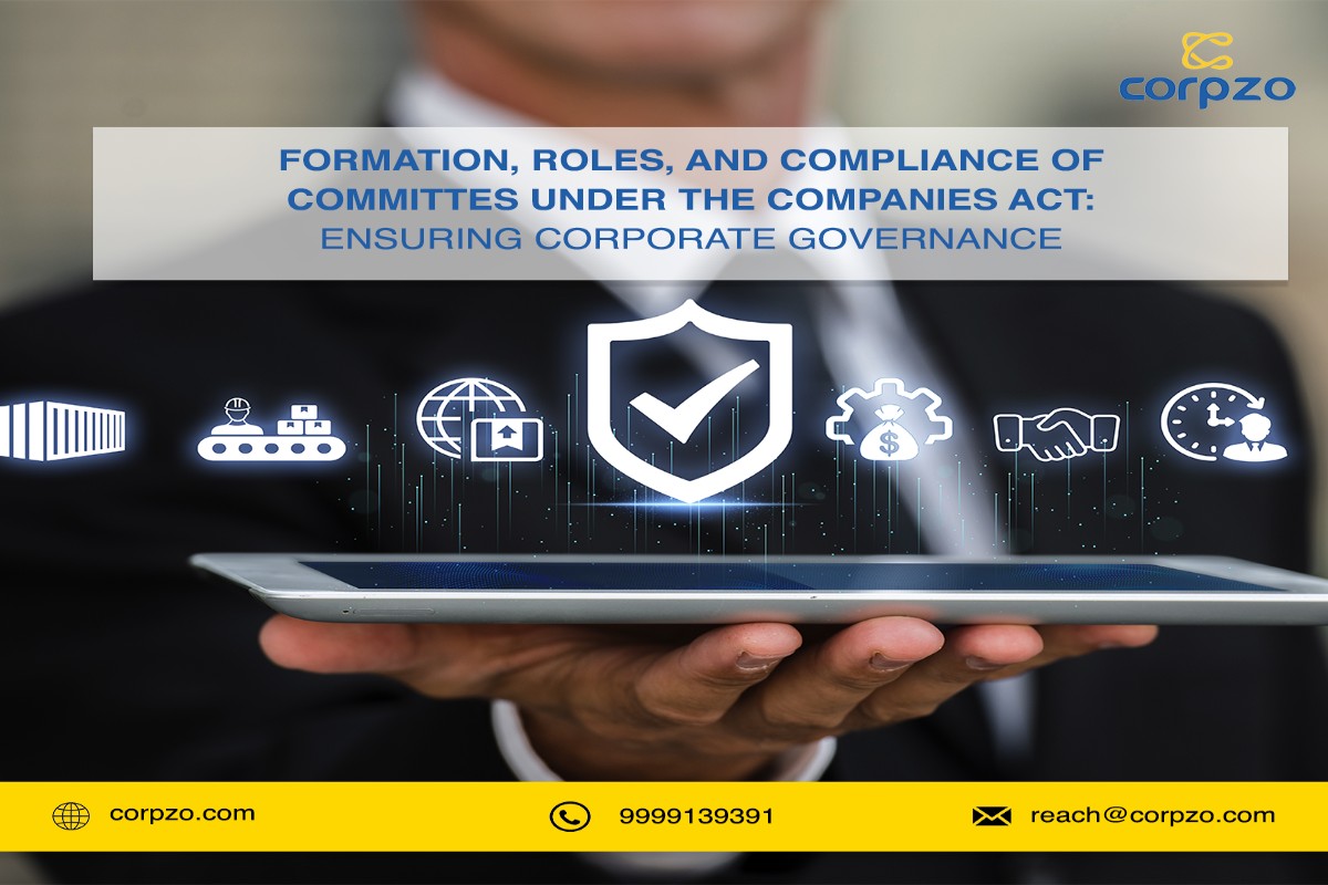 Formation, Roles, and Compliance of Committees under the Companies Act: Ensuring Corporate Governance