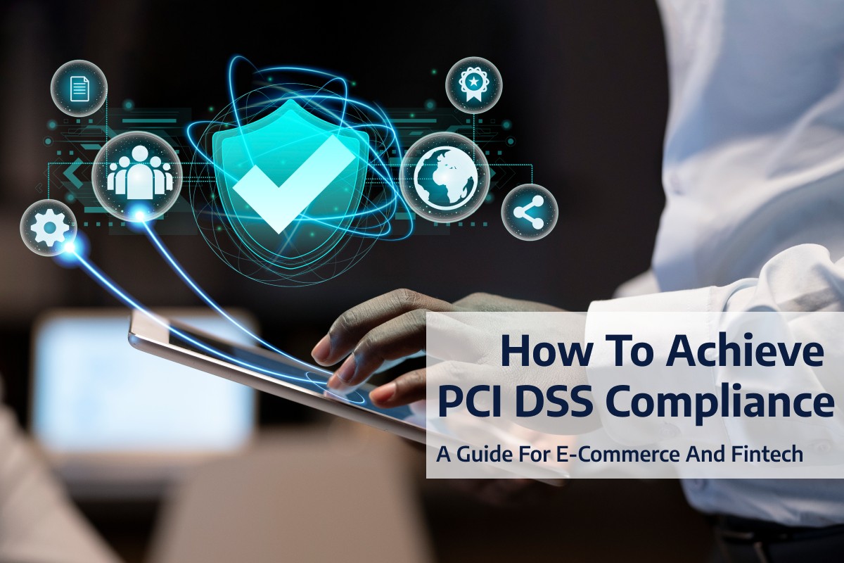 How to Achieve PCI DSS Compliance: A Guide for E-commerce and Fintech